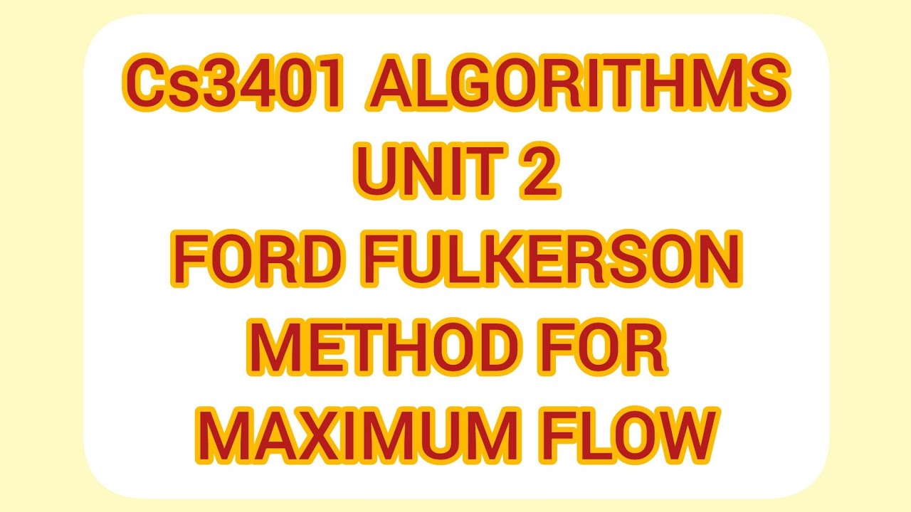 Ford fulkerson method for maximum flow / Unit 2/ cs3401 Algorithms
