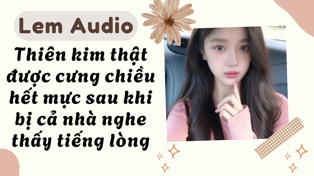 Full audio | Thiên kim thật được cưng chiều hết mực sau khi bị cả nhà nghe thấy tiếng lòng