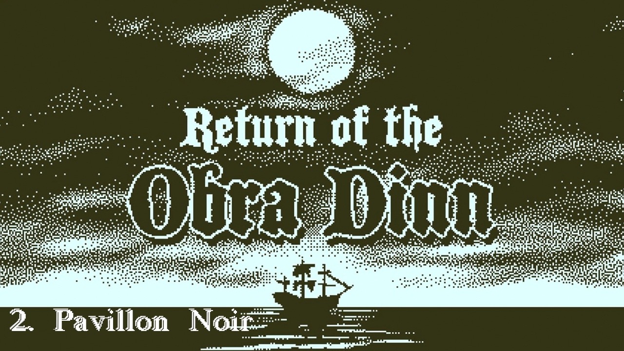 [FR][#2] Pavillon Noire [Return of The Obra Dinn]