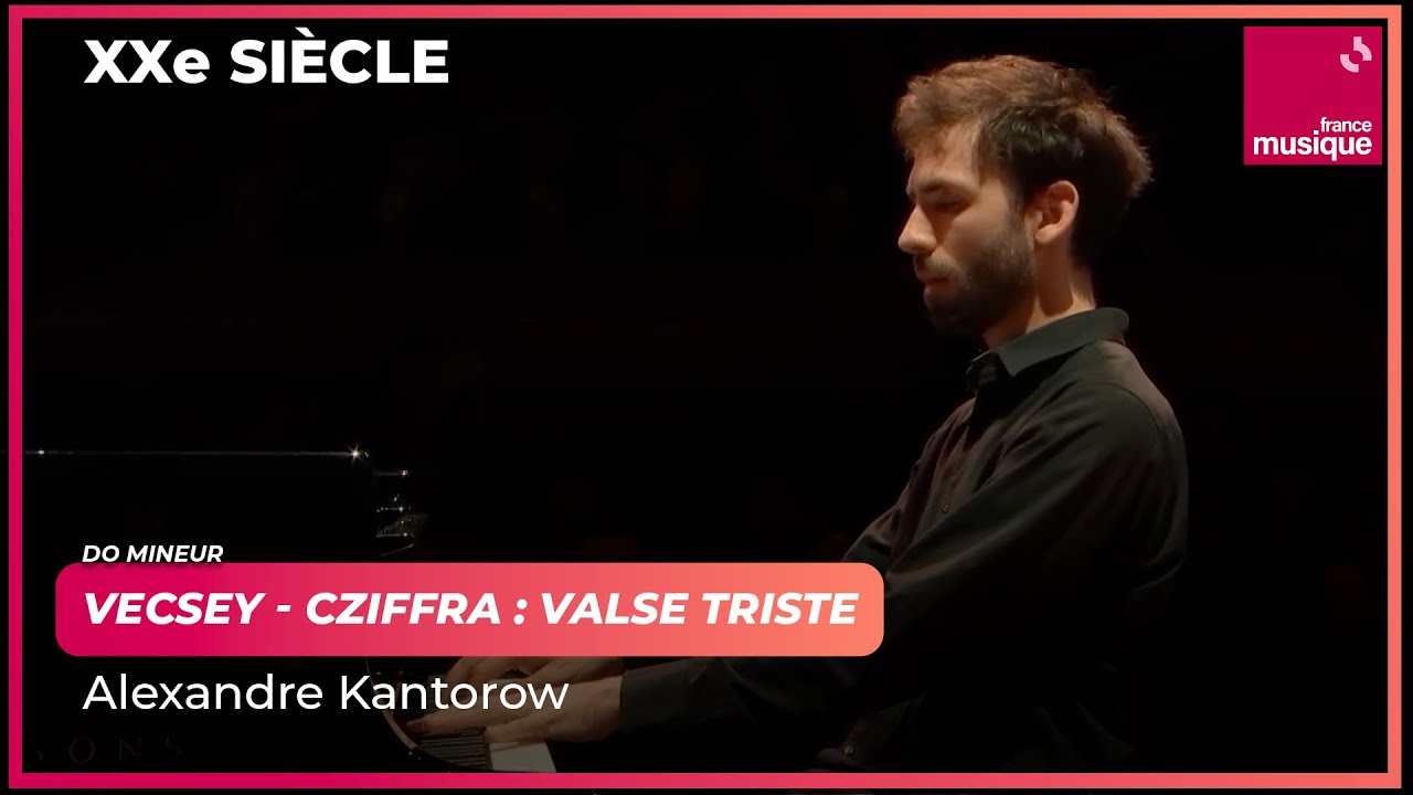 Vecsey - Cziffra : Valse triste en do mineur (Alexandre Kantorow)