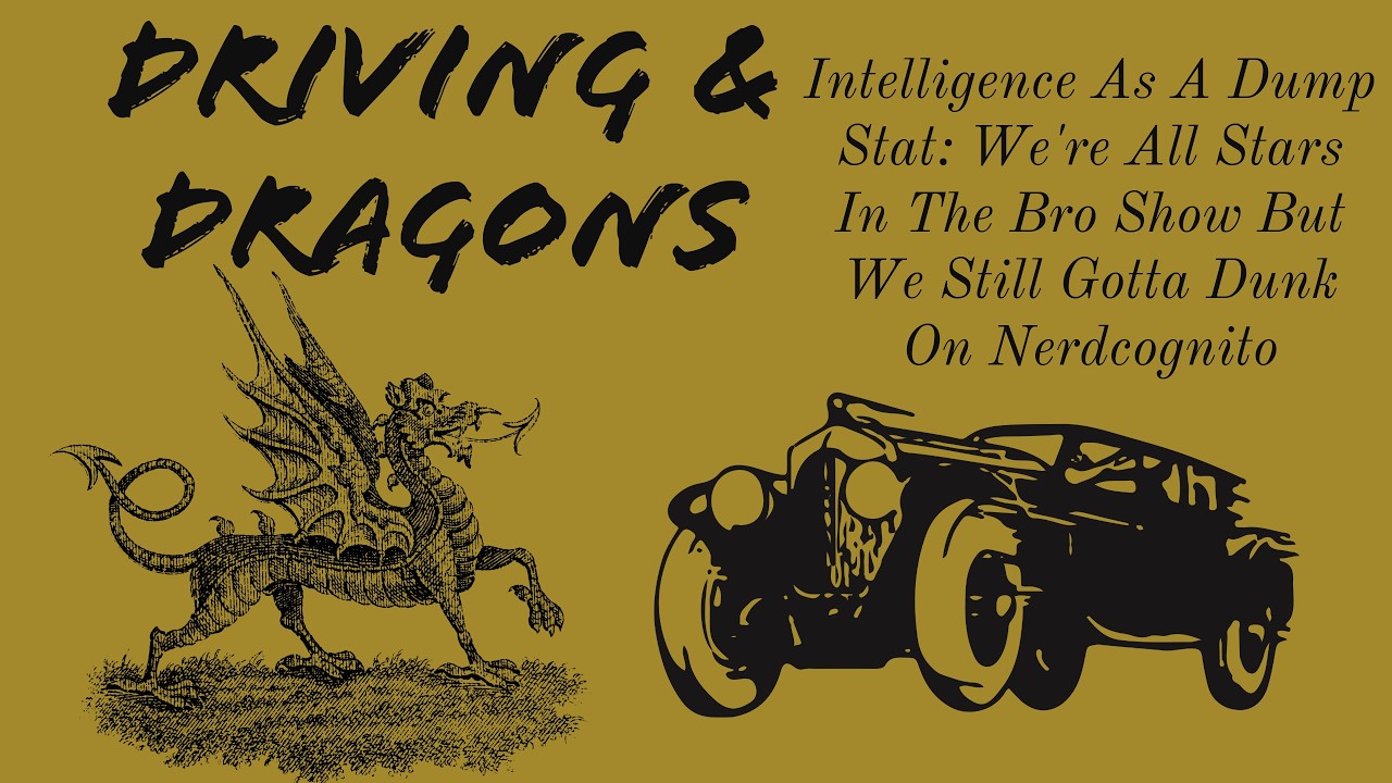 Intelligence As A Dump Stat: We're All Stars In The Bro Show But We Still Gotta Dunk On Nerdcognito