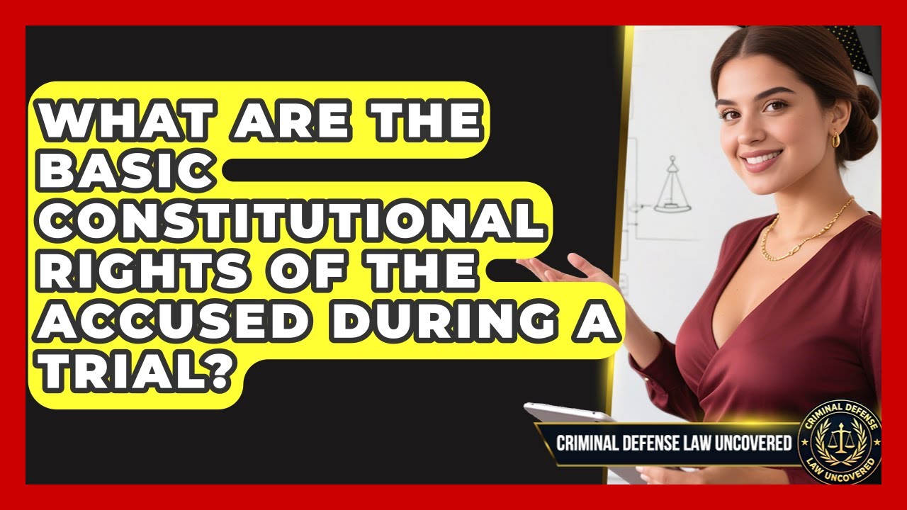 What Are the Basic Constitutional Rights of the Accused During a Trial?