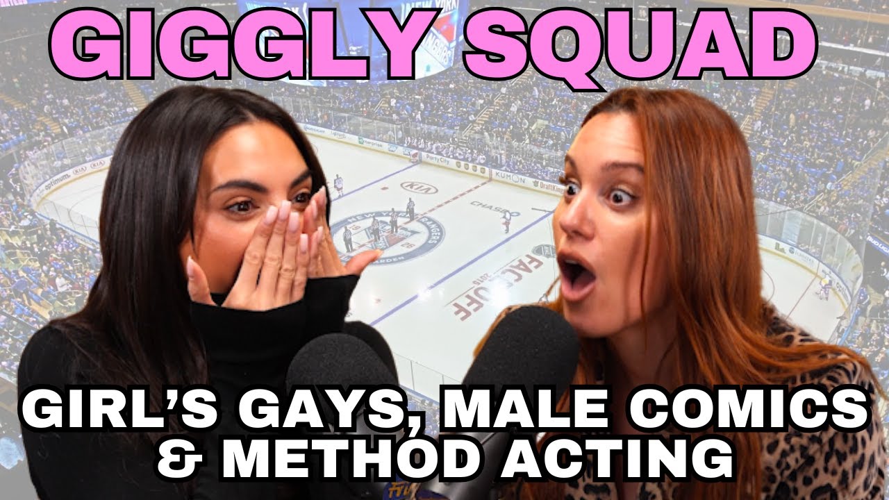 Giggling about girl's gays, male comics, and method acting