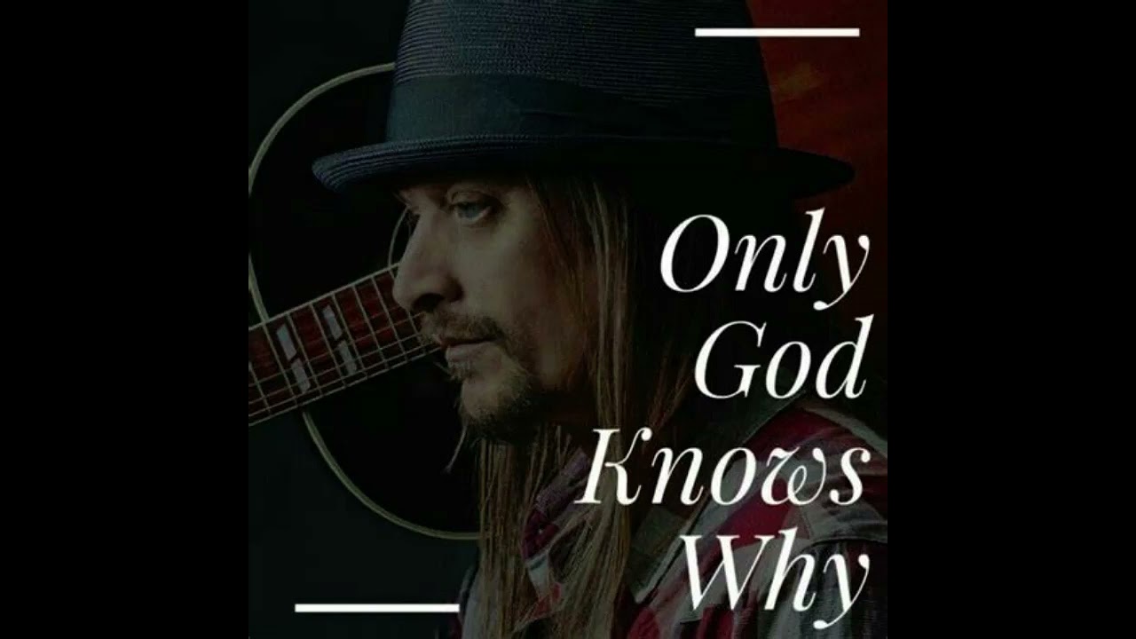 Kid Rock - Only God knows why