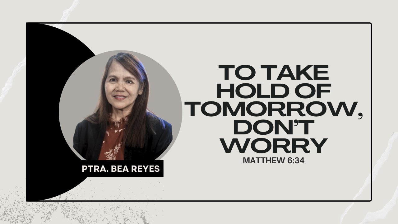 TO TAKE HOLD OF TOMORROW DON'T WORRY | PTRA BEA REYES | JESUS REIGNS MINISTRIES BULAKAN SERMON VIDEO