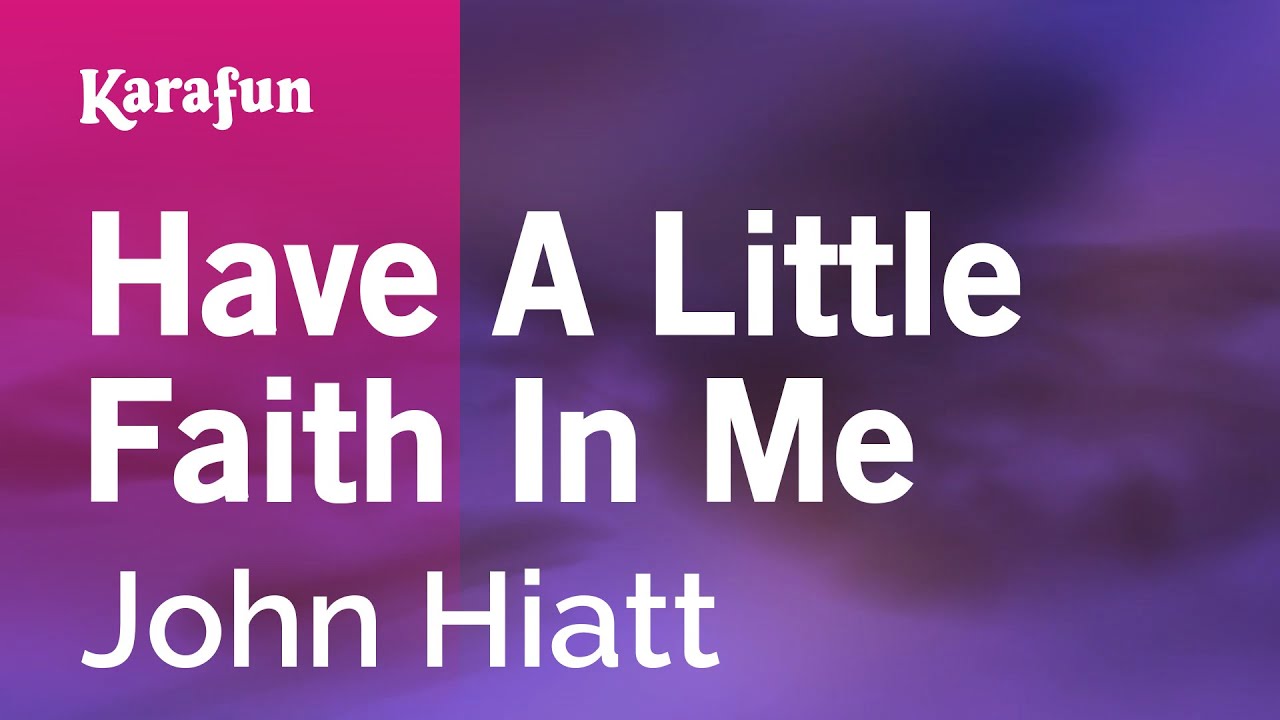 Have a Little Faith in Me - John Hiatt | Karaoke Version | KaraFun
