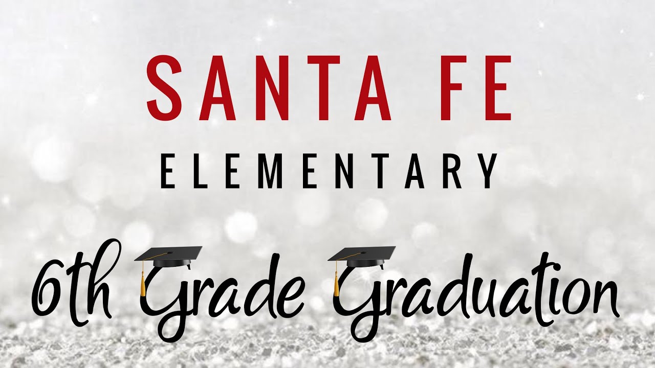Santa Fe Elementary - 6th Grade Graduation