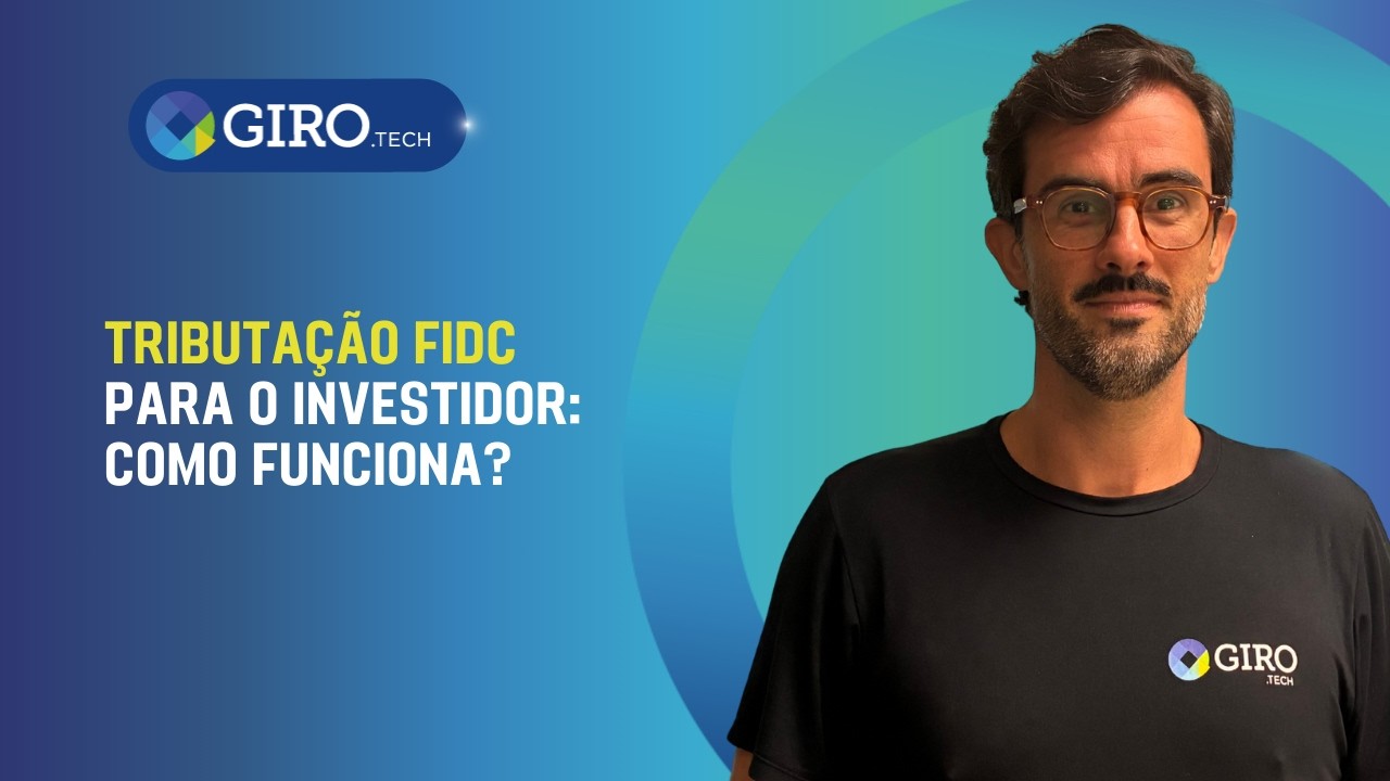 TRIBUTAÇÃO FIDC para o investidor: como funciona?