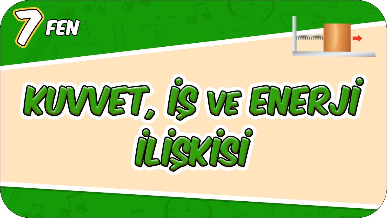 Kuvvet, İş ve Enerji İlişkisi 📗 7FEN7 