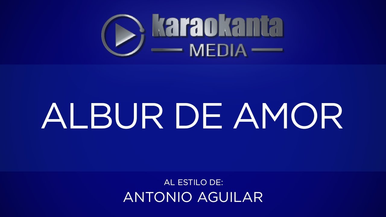 Karaokanta - Antonio Aguilar - Albur de amor