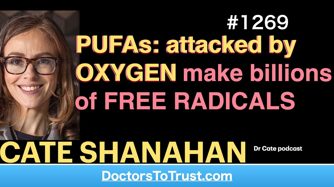 CATE SHANAHAN 3 | PUFAs: attacked by OXYGEN make billions of FREE RADICALS