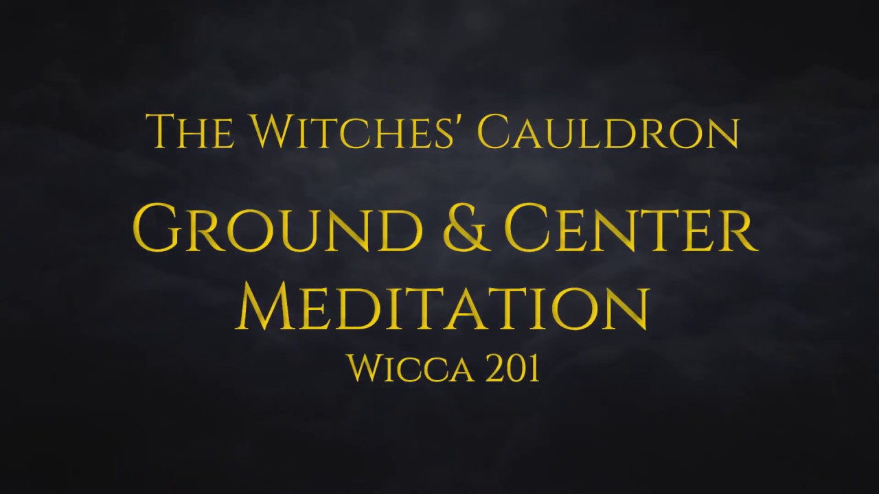 Wicca 201 - Ground and Center Meditation