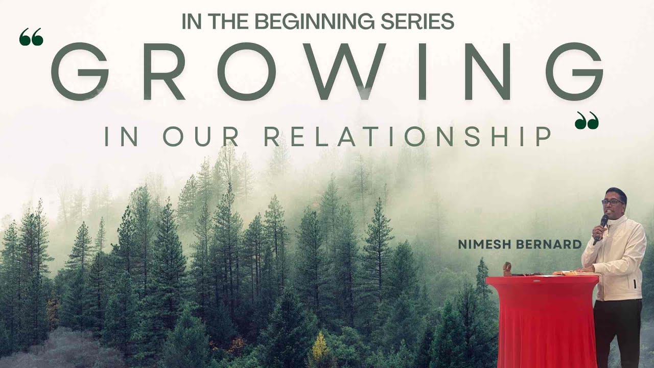 Nimesh Bernard | Growing In Our Relationships | In The Beginning Series