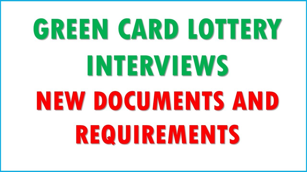 GREEN CARD LOTTERY INTERVIEWS: New documents and requirements