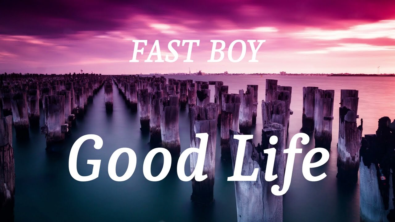 FAST BOY - Good Life (lyrics)