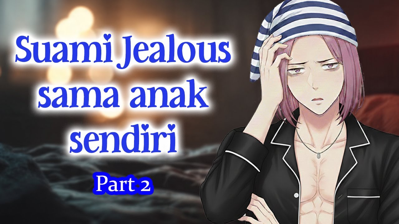 [Part 2] Suami Jealous | ASMR Roleplay Indonesia | ASMR Cowok [+Text] [-233-]
