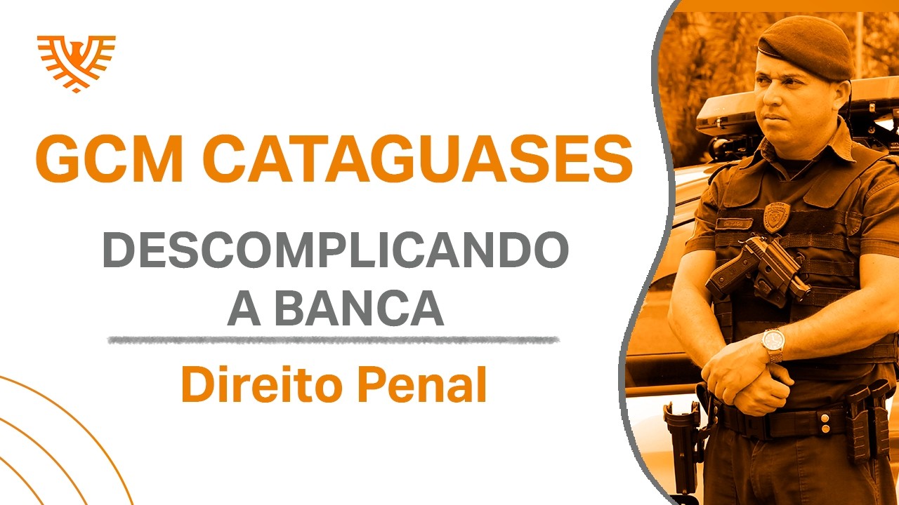 DIREITO PENAL DESCOMPLICADO - GCM CATAGUASES