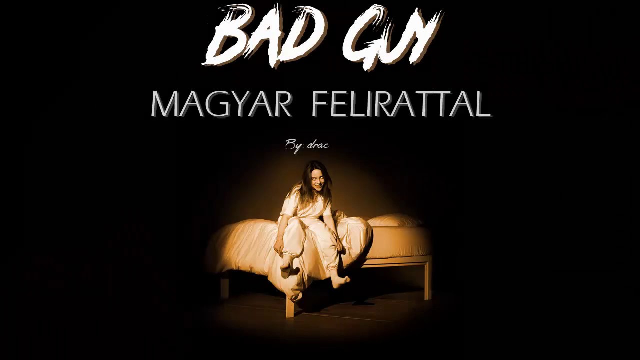 Billie Eilish - bad guy magyar felirattal