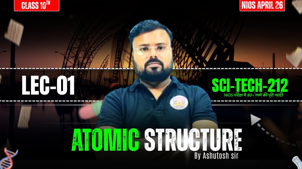 NIOS Class 10 | Atomic Structure | Lec-01 | NIOS 212 Science and Technology | Ashutosh Sir