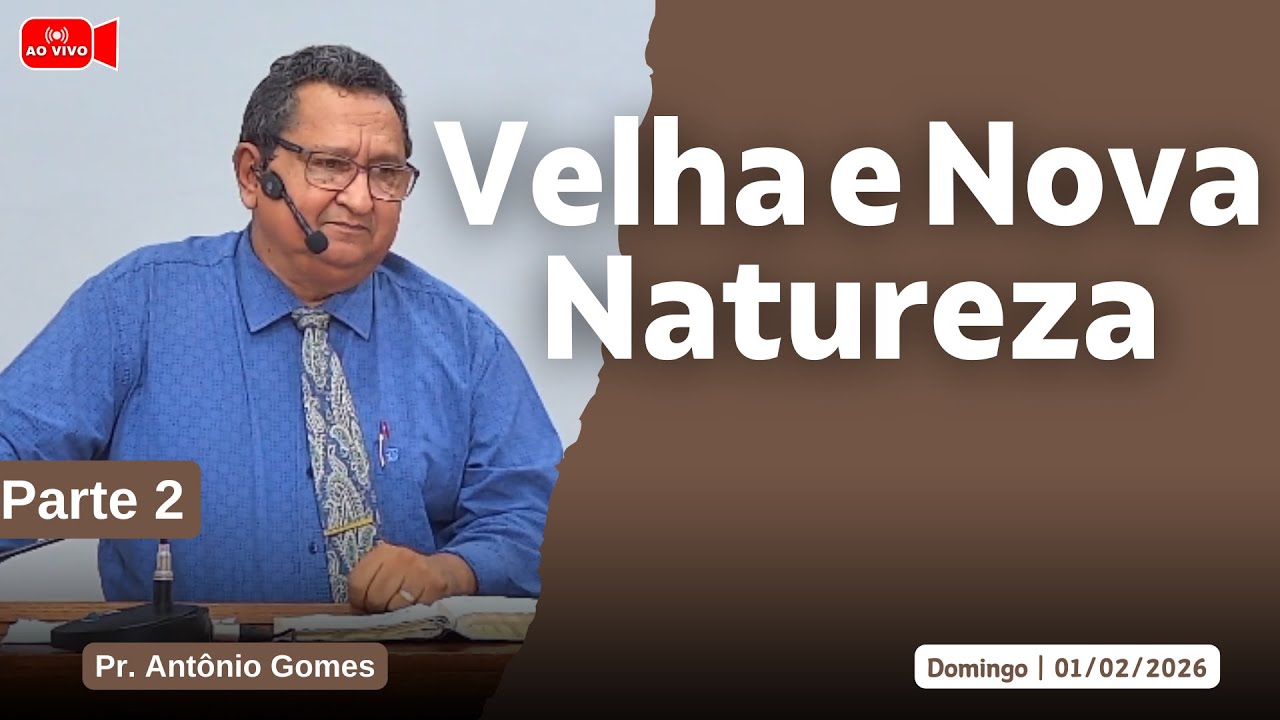 Velha e Nova Natureza 2ª | Pr. Antônio Gomes