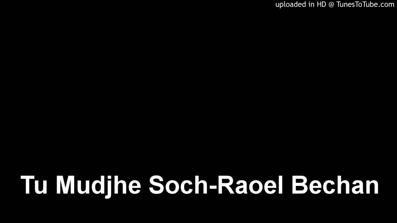 Tu Mudjhe Soch-Raoel Bechan