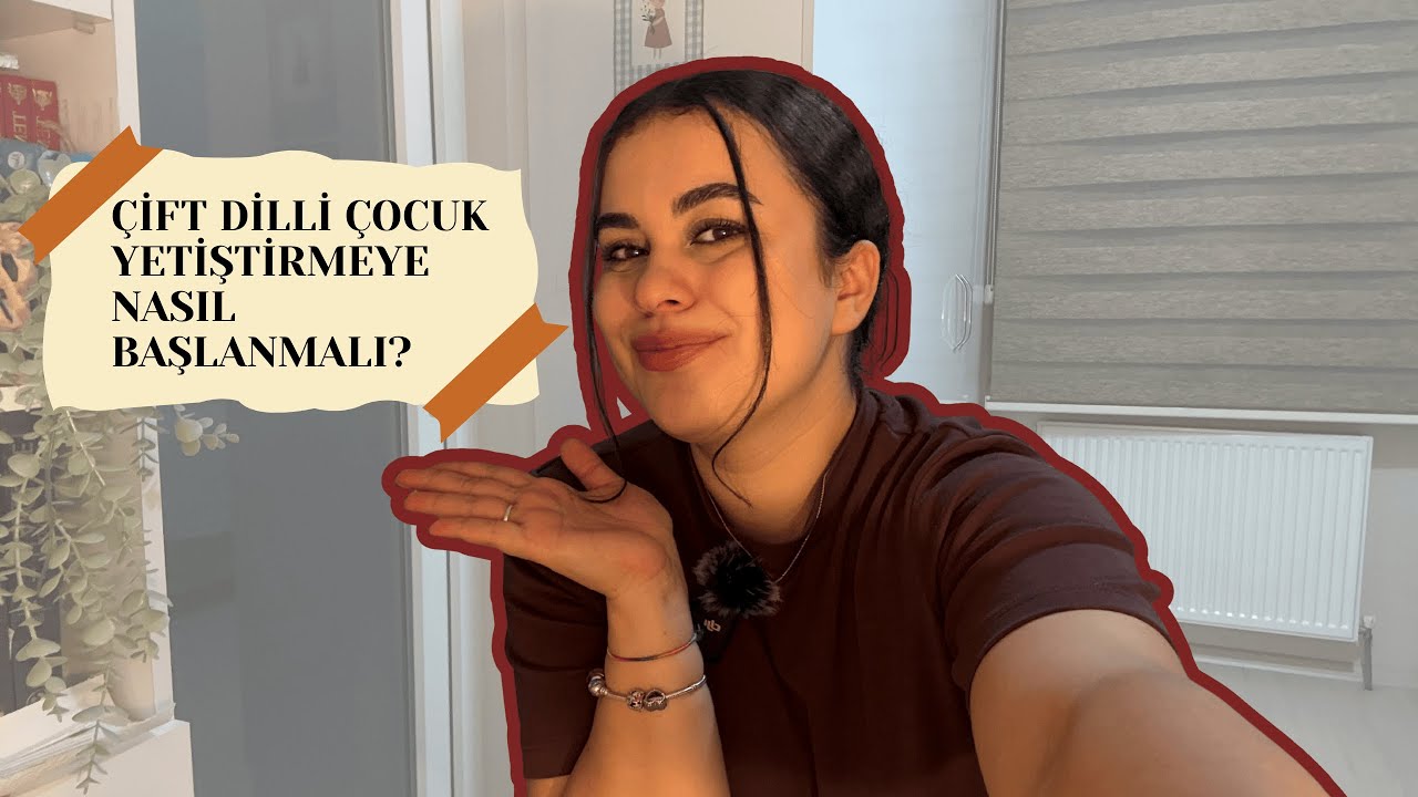 ÇİFT DİLLİ ÇOCUK YETİŞTİRMEYE NASIL BAŞLANMALI? I ERKEN YAŞTA İNGİLİZCE EDİNİMİ I BILINGUALISM