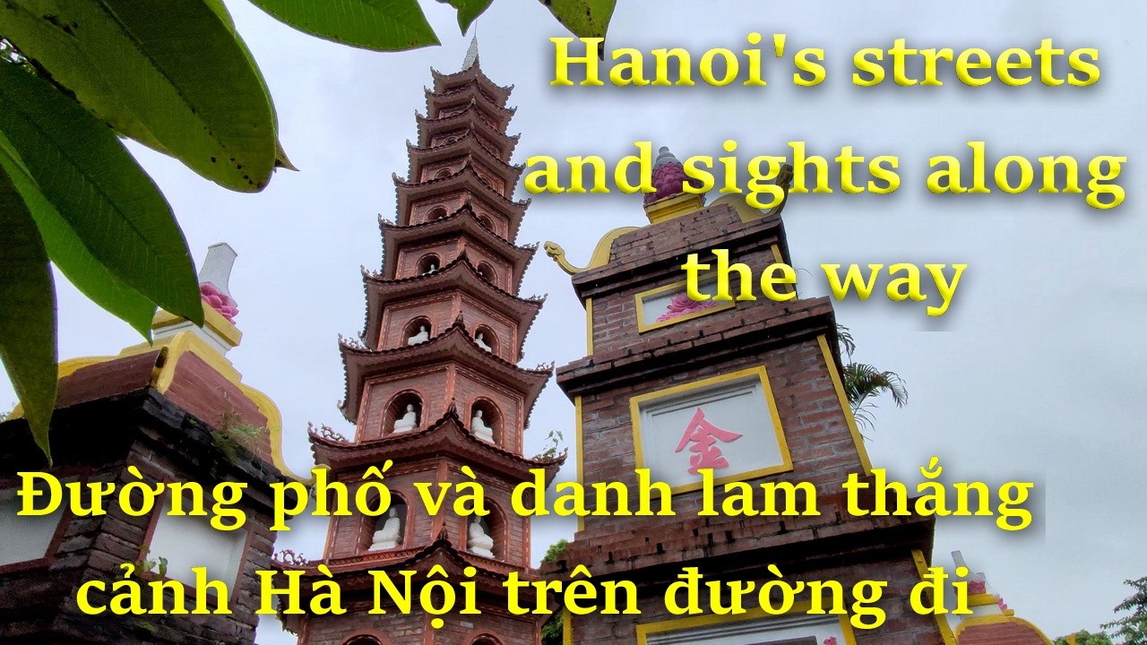 Hanoi's streets and sights along the way / Đường phố và danh lam thắng cảnh Hà Nội trên đường đi