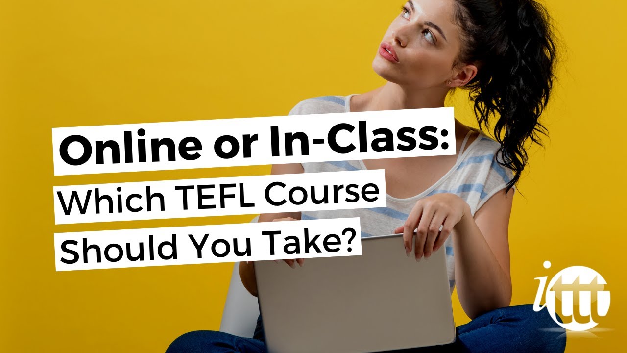 Online or In-Class: Which TEFL Course Should You Take?