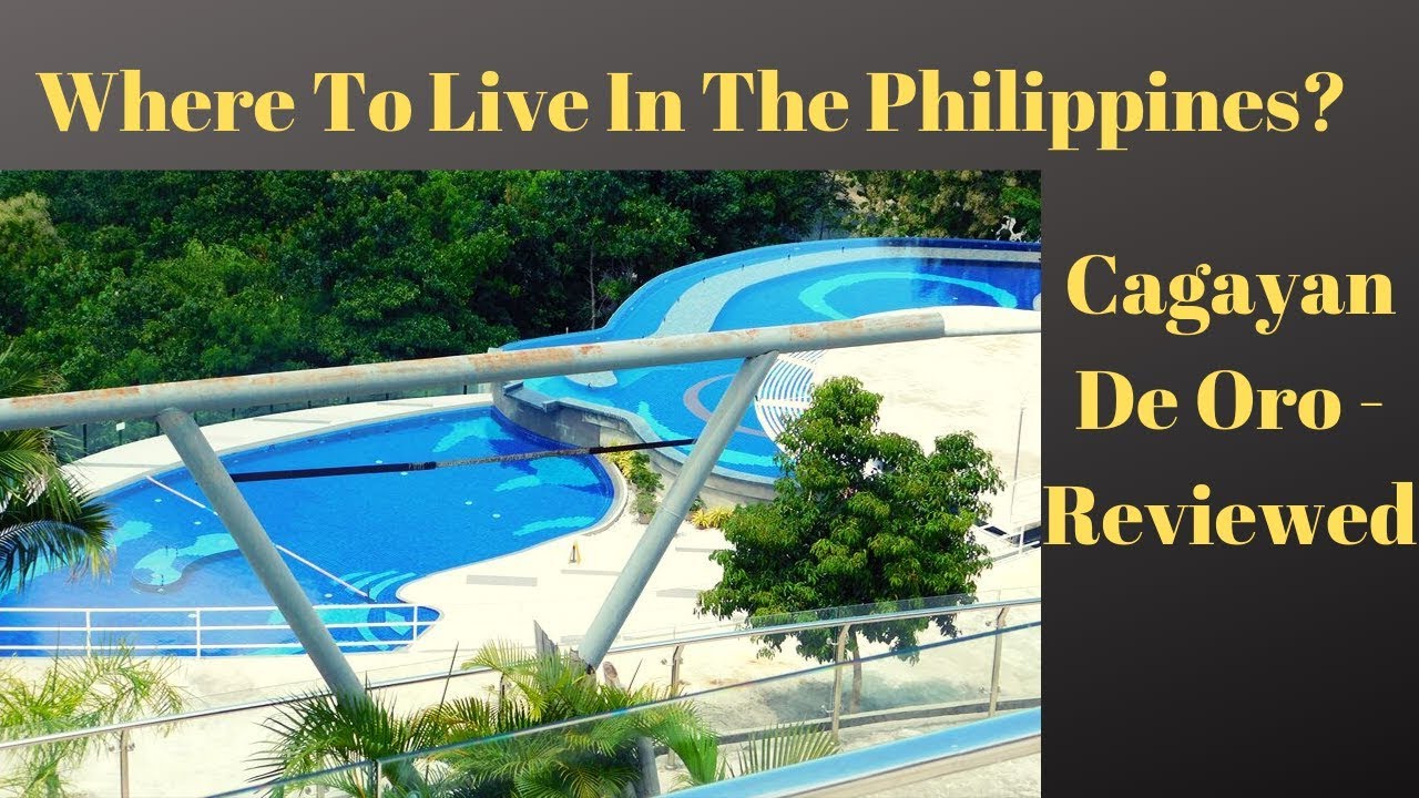 Where to Live in the Philippines?  Cagayan De Oro - Reviewed!