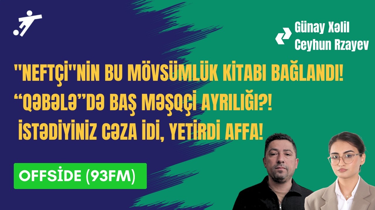 Nəriman Amerikada, Duran Kolumbiyada, Musa Azərbaycanda yüksəlir - OFFSIDE @SaglamRadio-93fm
