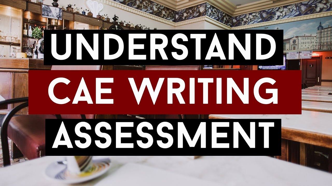 Understand CAE Writing Assessment