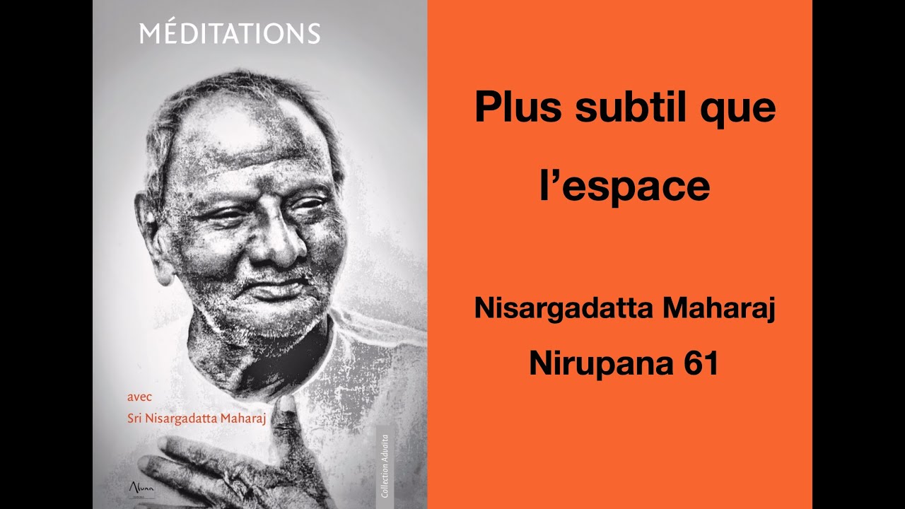 Nisargadatta Maharaj - Nirupana 61: plus subtil que l'espace
