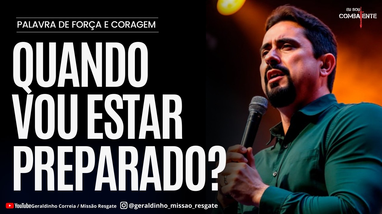QUANDO VOU ESTAR PREPARADO? I Palavra de Força e Coragem I Geraldinho Correia