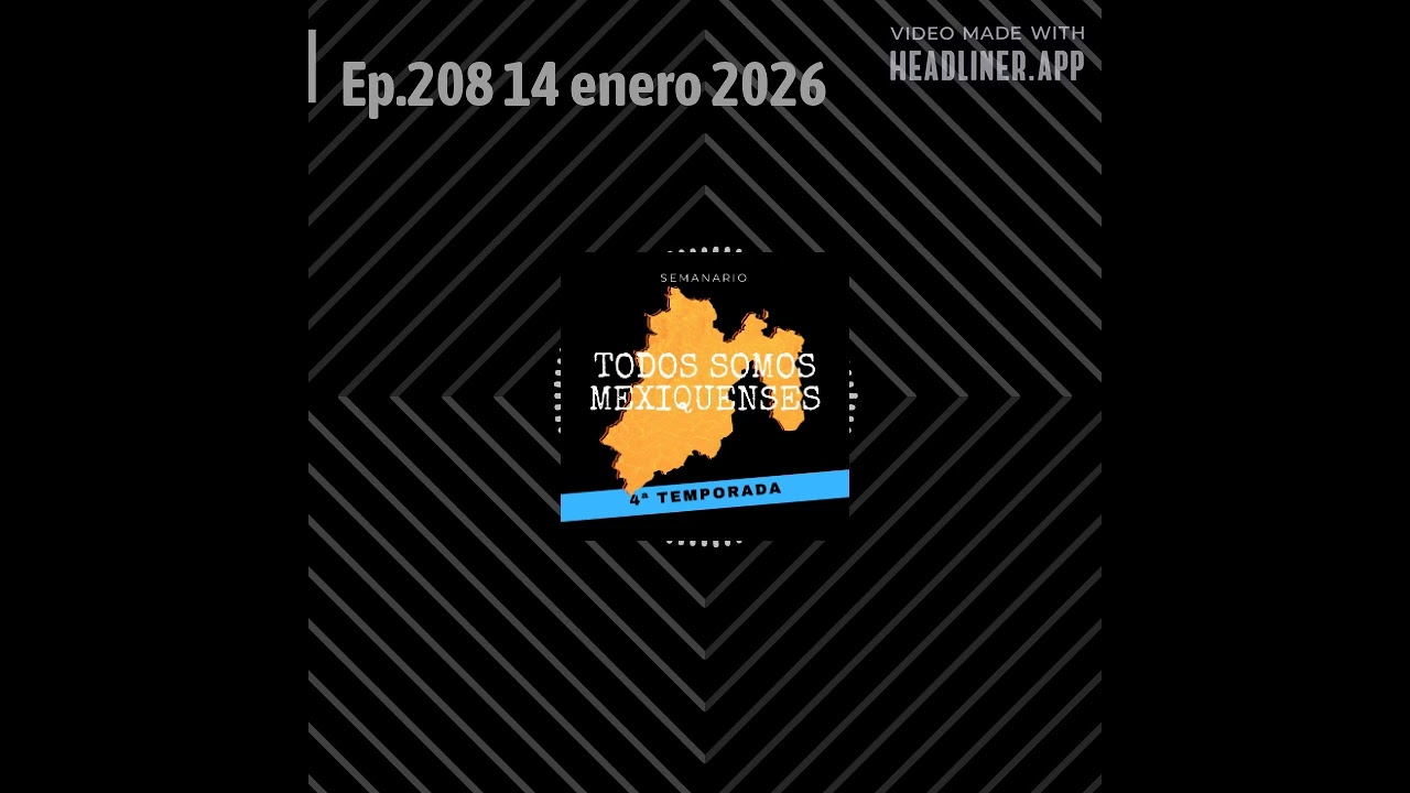 Todos somos mexiquenses - Ep.208 14 enero 2026