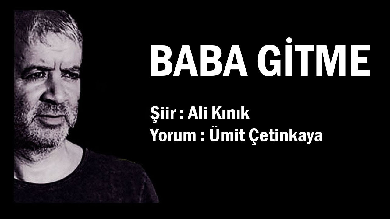 Baba Gitme| Şiir | Ali Kınık | Yorum | Ümit Çetinkaya