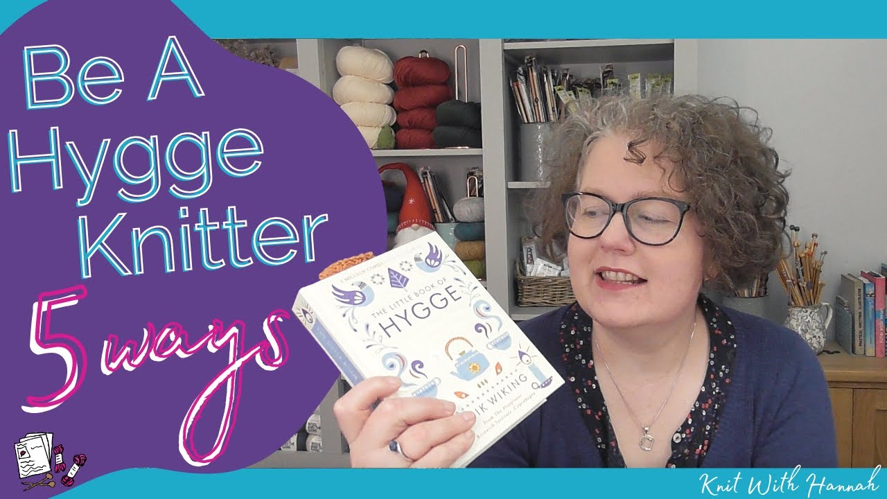 Hygge Knitting - 5 Ways To Add Hygge To Your Knitting (and goodbye for Autumn season)