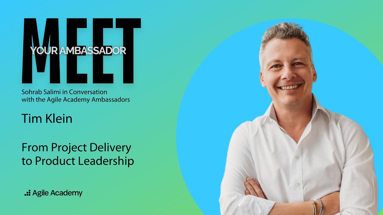 Meet your Agile Academy Ambassador - Tim Klein in conversation with Sohrab Salimi