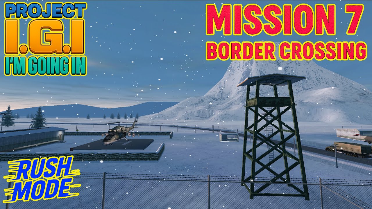 Project I.G.I.: Mission 7 – Border Crossing Walkthrough | Full Rush Mode Guide