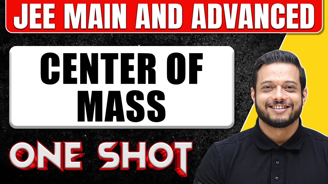 CENTER OF MASS in One Shot: All Concepts & PYQs Covered || JEE Main & Advanced