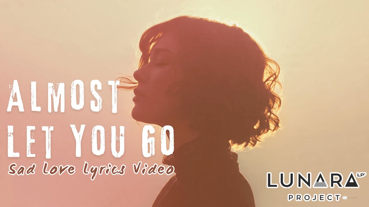 Almost Let You Go – Lunara Project | Emotional Pop Ballad | Sad Love Lyrics Video