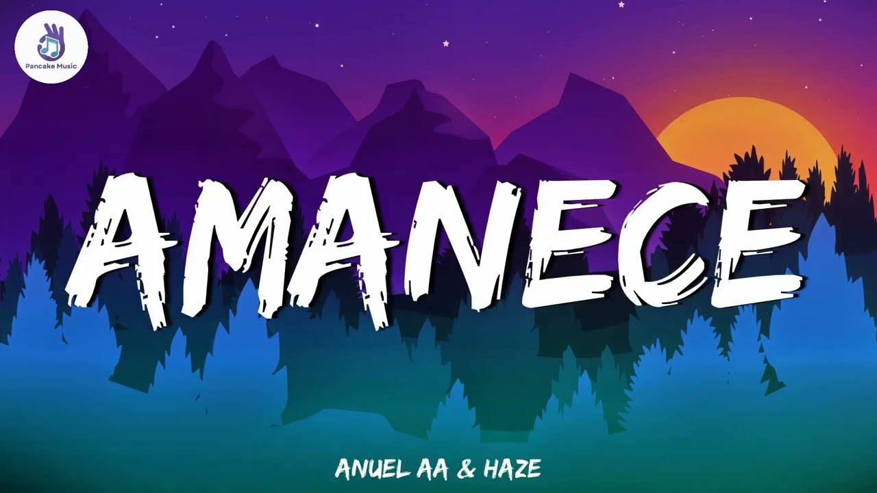 (Mix) Amanece - Anuel AA & Haze | Ay Mi Dios, Encantadora, Agua | Letra/Lyrics