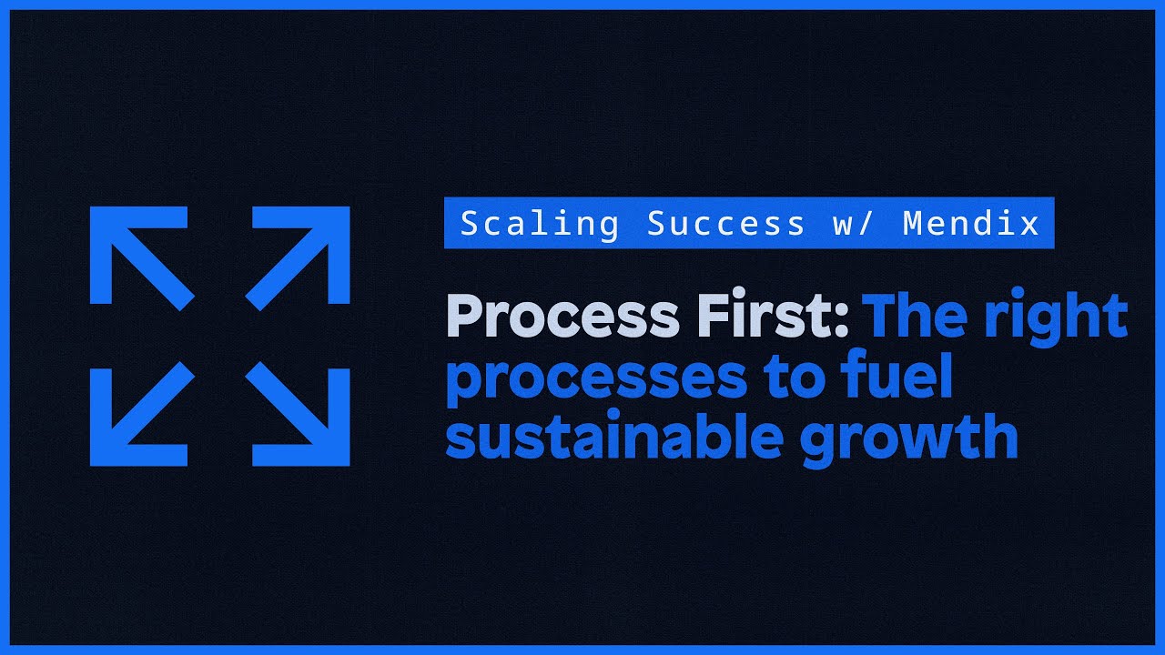 Process First: The Right Processes to Fuel Sustainable Growth