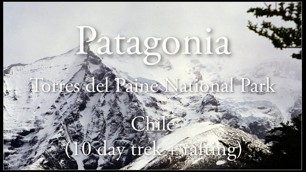 Patagonia - 10 day trek + rafting (1991)Torres del Paine National Park, Chile