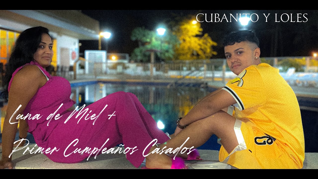 Luna de Miel + Primer Cumpleaños Casados - (Cubanito y Loles)