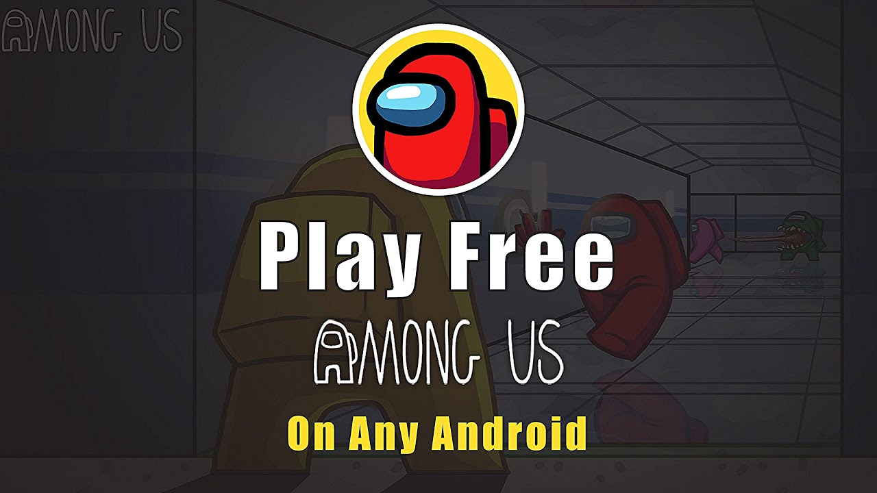 Play Among Us Free On Any Android - 2021 Games