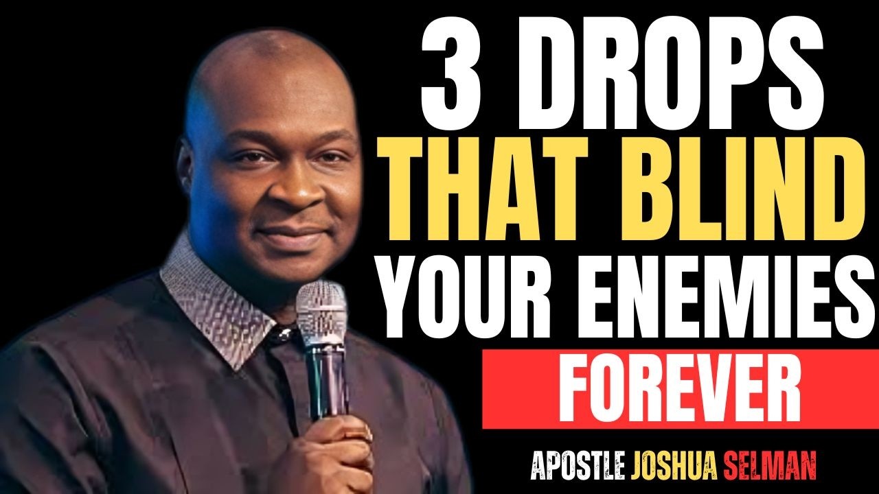 3 DROPS THAT BLIND YOUR ENEMIES FOREVER |APOSTLE JOSHUA SELMAN|