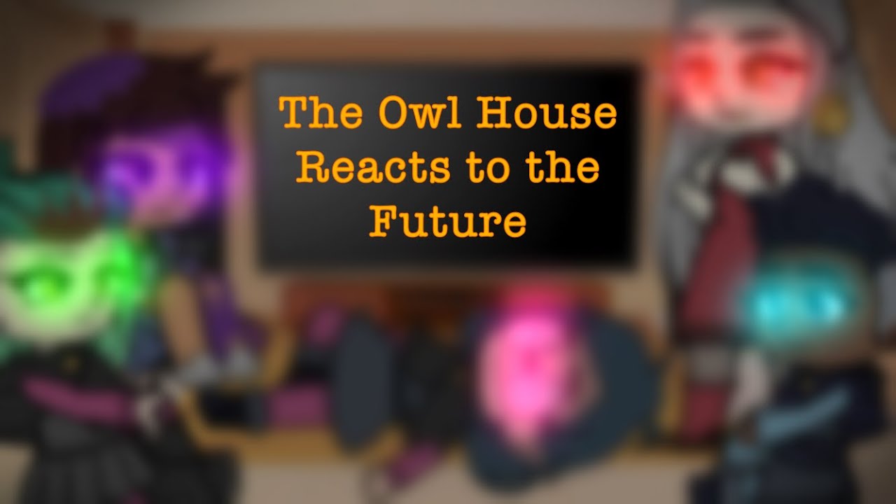The Owl House Reacts to the Future || GCRV
