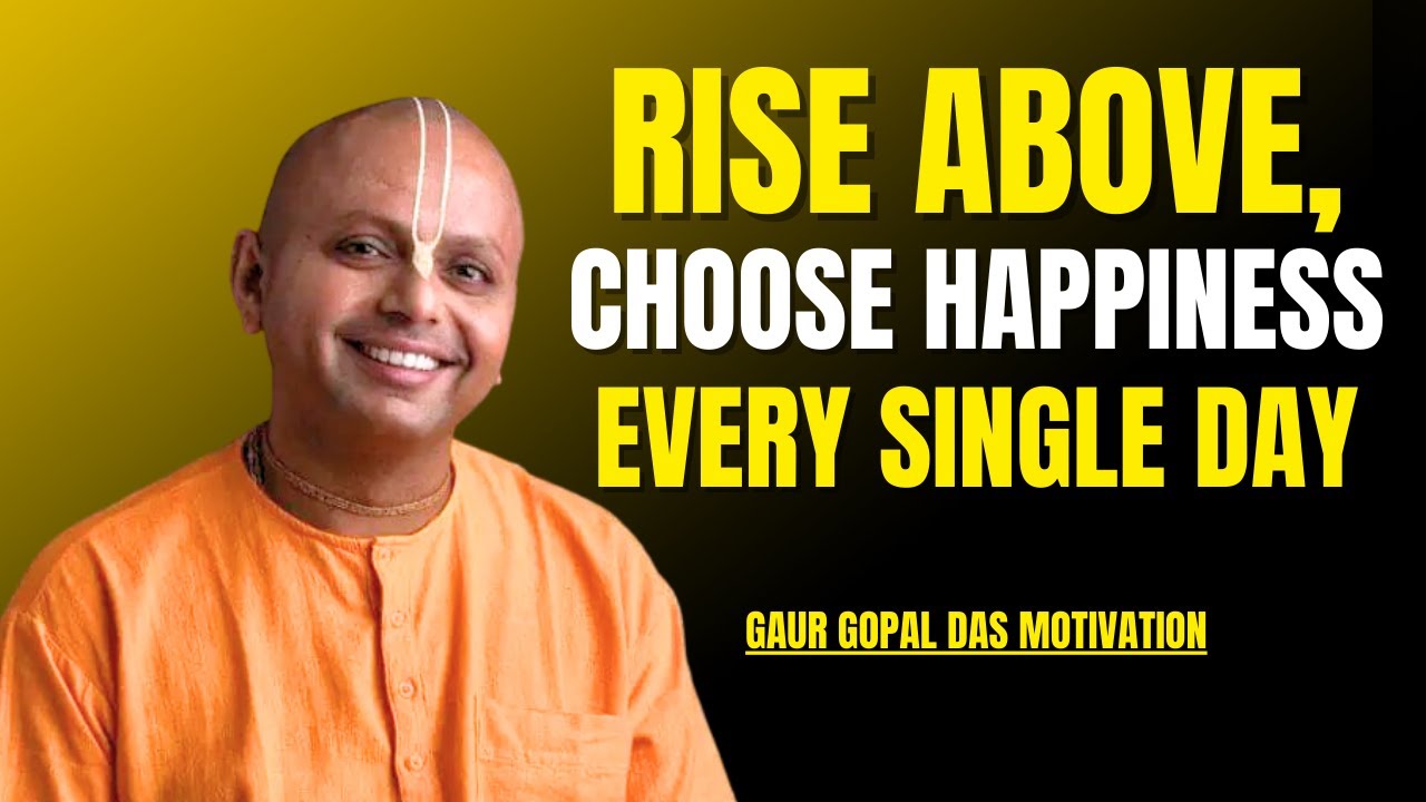 Rise Above: Choose Happiness Every Day | Gaur Gopal Das Motivation