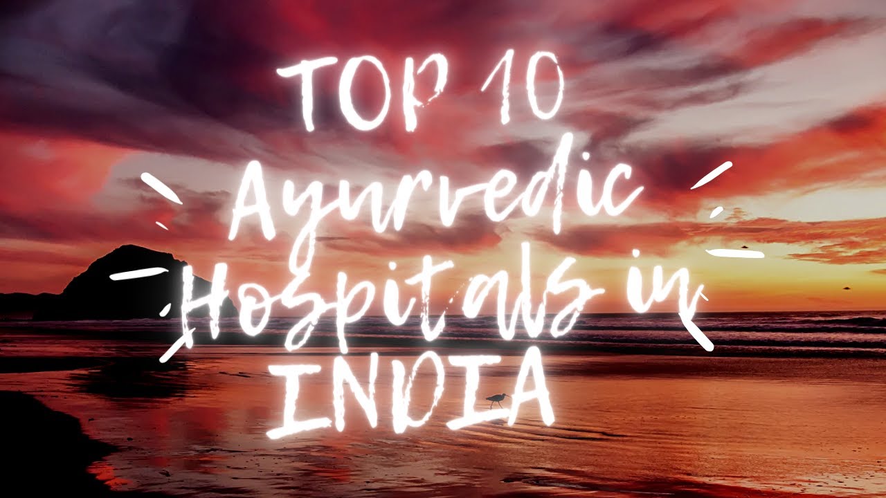 Top 10 Ayurvedic Hospitals in INDIA