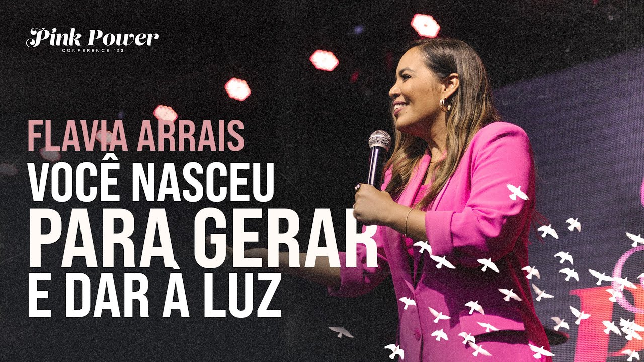 Flavia Arrais | Você nasceu para gerar e dar à luz | PINK POWER CONFERENCE 2023